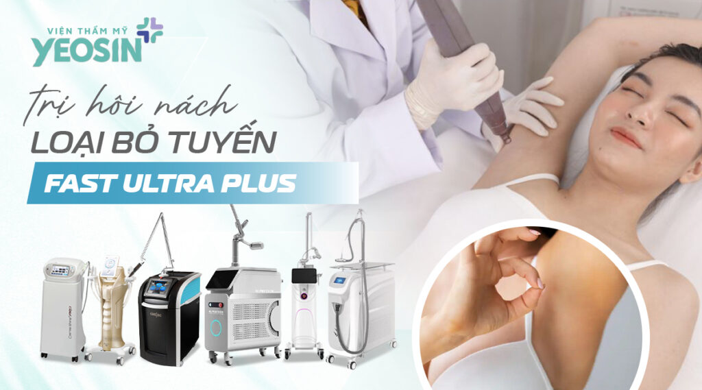 Trị hôi nách bằng loại bỏ tuyến Fast Ultra Plus