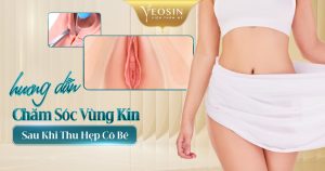 Hướng dẫn chăm sóc sau khi thu hẹp vùng kín