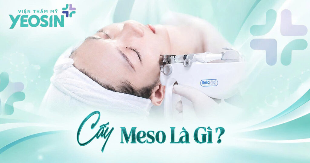 Tác dụng của cấy meso là gì? Chăm sóc sau khi cấy meso? 7 Cấy meso là gì?