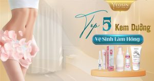 TOP 5 KEM DUONG VE SINH LAM HONG