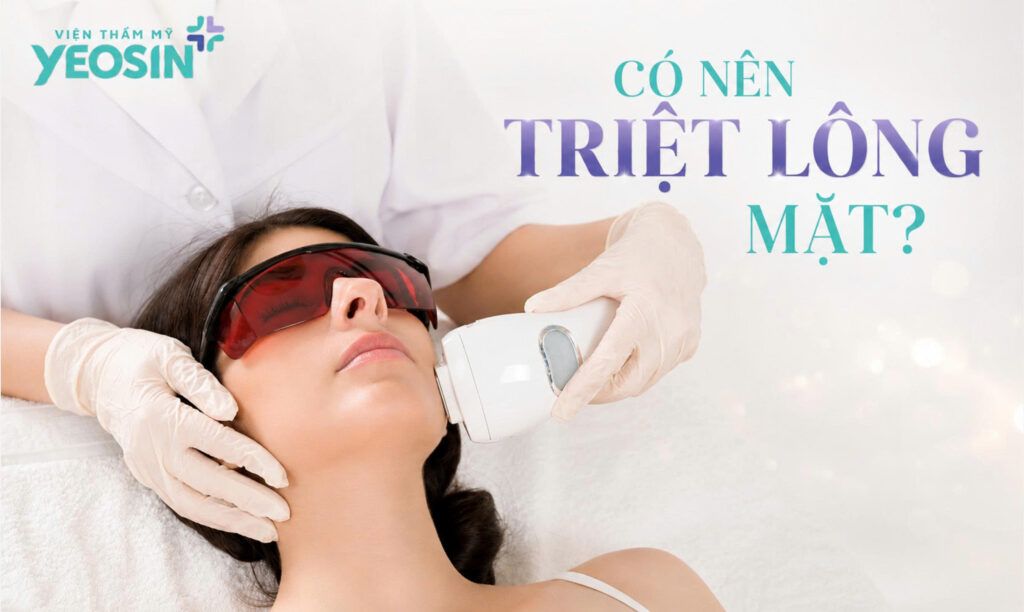 Có nên triệt lông mặt không?