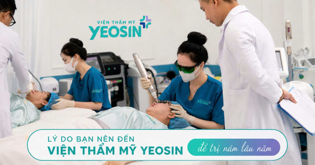 Lý do bạn nên đến Viện Thẩm Mỹ Yeosin để trị nám lâu năm