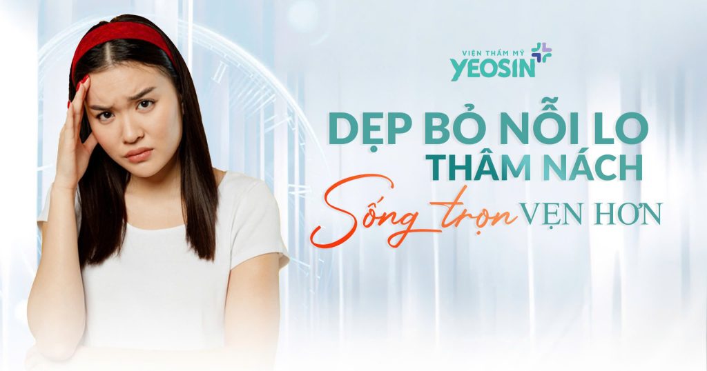 Trị Thâm Nách Công Nghệ Bio Skin Hiệu Quả Tại Viện Thẩm Mỹ Yeosin 27 Trị Thâm Nách Công Nghệ Bio Skin Hiệu Quả Tại Viện Thẩm Mỹ Yeosin