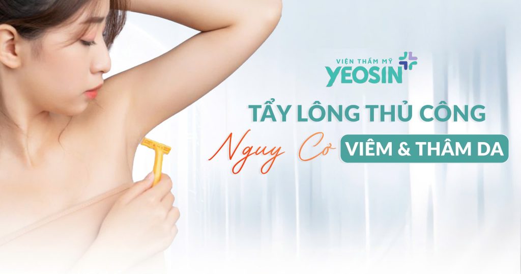 Trị Thâm Nách Công Nghệ Bio Skin Hiệu Quả Tại Viện Thẩm Mỹ Yeosin 28 Cạo, nhổ lông nách không đúng cách