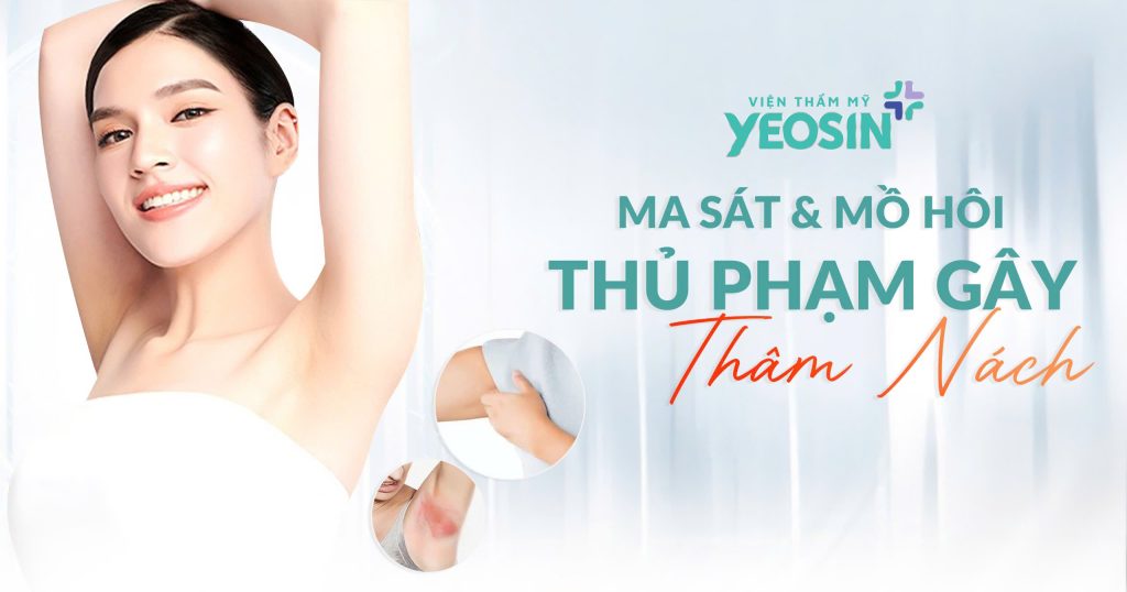 Trị Thâm Nách Công Nghệ Bio Skin Hiệu Quả Tại Viện Thẩm Mỹ Yeosin 29 Thâm nách do ma sát và bí bách.