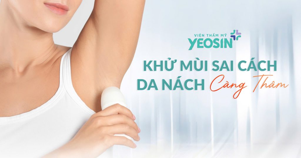 Trị Thâm Nách Công Nghệ Bio Skin Hiệu Quả Tại Viện Thẩm Mỹ Yeosin 30 Thâm nách cử dụng sản phẩm khử mùi chứa hóa chất mạnh.