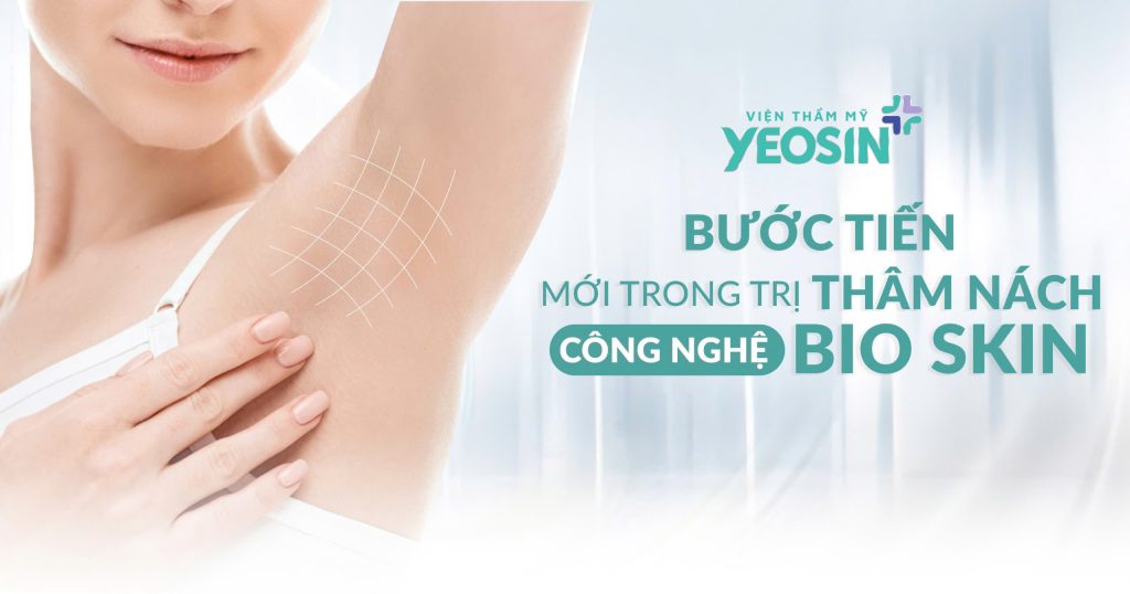 Trị Thâm Nách Công Nghệ Bio Skin Hiệu Quả Tại Viện Thẩm Mỹ Yeosin 32 Trị Thâm Nách Công Nghệ Bio Skin Hiệu Quả Tại Viện Thẩm Mỹ Yeosin