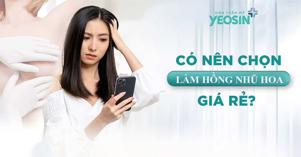 Bảng giá làm hồng nhũ hoa mới nhất hiện nay 7 Có nên chọn làm hồng nhũ hoa giá rẻ?