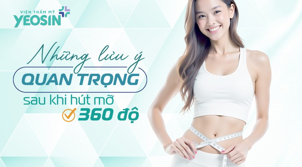 Những lưu ý quan trọng sau khi hút mỡ bạn cần biết.
