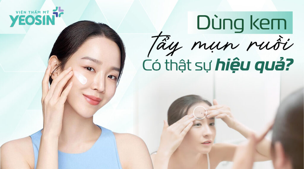 Dùng kem tẩy mụn ruồi có thật sự hiệu quả?