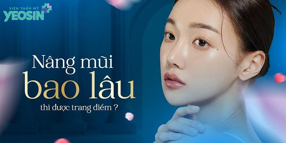 Nâng mũi bao lâu thì được trang điểm?