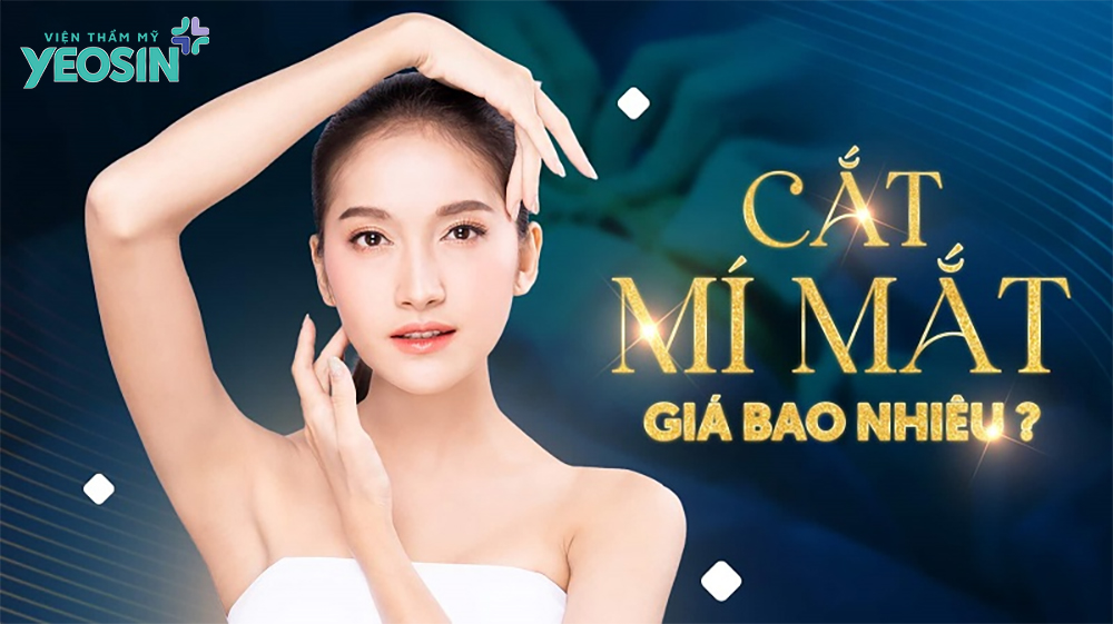 Giá cắt mí bao nhiêu tiền? Chi phí cắt mắt mới nhất. 7 Giá cắt mí bao nhiêu tiền là hợp lý?