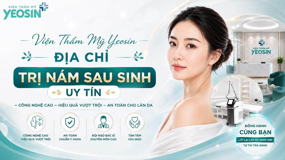 Cách trị nám sau sinh an toàn và hiệu quả 14 Viện Thẩm Mỹ Yeosin - Địa chỉ điều trị nám sau sinh uy tín tại Tphcm