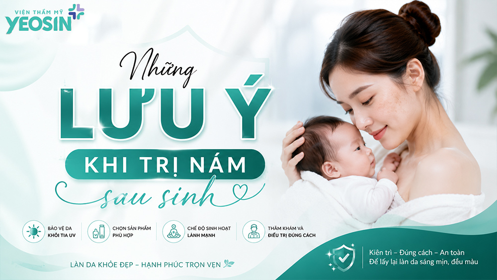 Cách trị nám sau sinh an toàn và hiệu quả 13 Những lưu ý khi điều trị nám sau sinh bạn cần biết