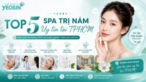 Top 5 địa chỉ spa trị nám tàn nhang uy tín tại Tphcm