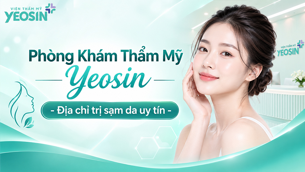 Da sạm nám là gì? Nguyên nhân, dấu hiệu và cách điều trị 12 Phòng Khám Thẩm Mỹ Yeosin - Địa chỉ trị da sạm nám uy tín