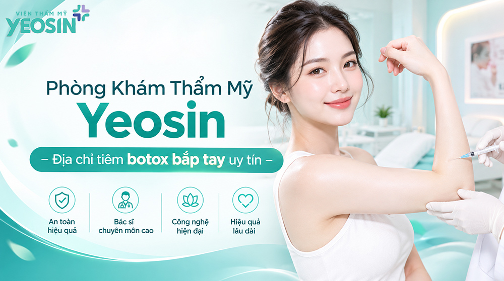 Tiêm botox bắp tay - Giải pháp giảm mỡ thon gọn bắp tay 12 Phòng Khám Thẩm Mỹ Yeosin - Địa chỉ tiêm botox bắp tay uy tín nhất Tphcm
